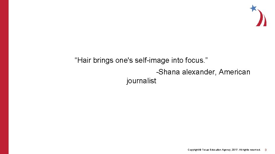 “Hair brings one's self-image into focus. ” -Shana alexander, American journalist Copyright © Texas