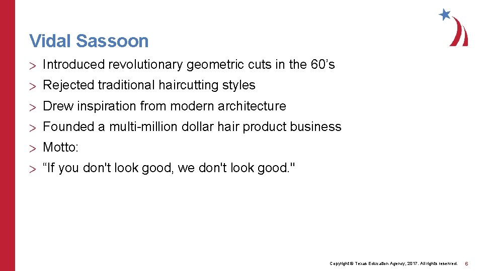 Vidal Sassoon > Introduced revolutionary geometric cuts in the 60’s > Rejected traditional haircutting