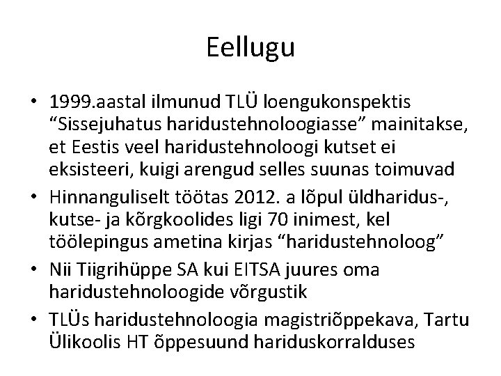 Eellugu • 1999. aastal ilmunud TLÜ loengukonspektis “Sissejuhatus haridustehnoloogiasse” mainitakse, et Eestis veel haridustehnoloogi
