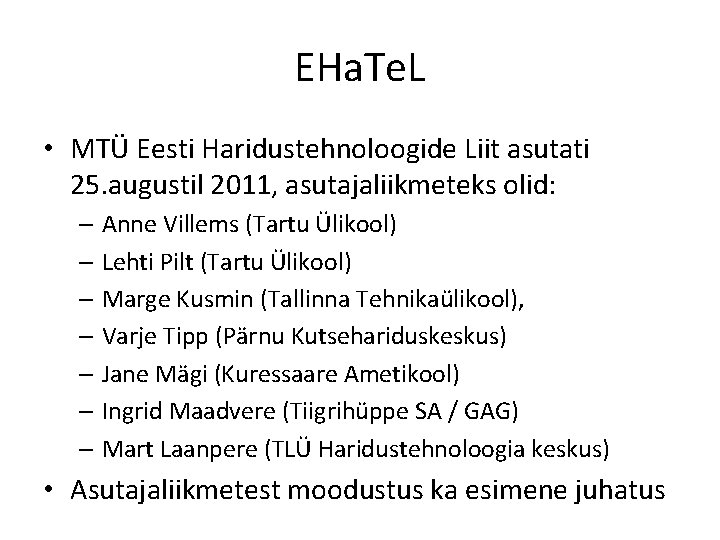 EHa. Te. L • MTÜ Eesti Haridustehnoloogide Liit asutati 25. augustil 2011, asutajaliikmeteks olid: