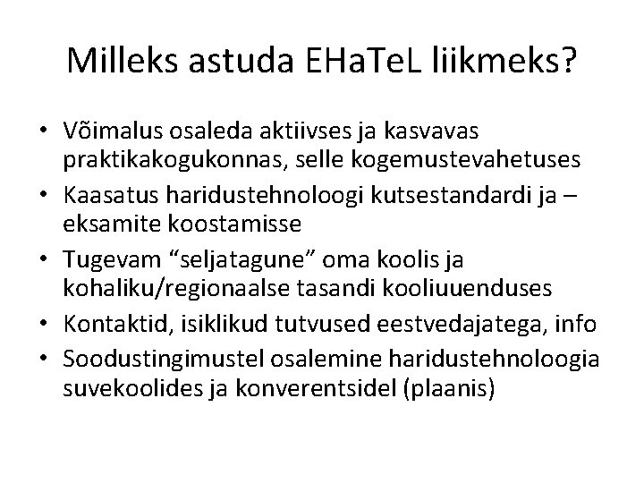 Milleks astuda EHa. Te. L liikmeks? • Võimalus osaleda aktiivses ja kasvavas praktikakogukonnas, selle