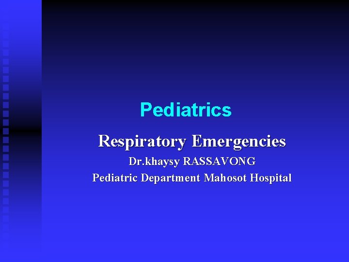 Pediatrics Respiratory Emergencies Dr. khaysy RASSAVONG Pediatric Department Mahosot Hospital 