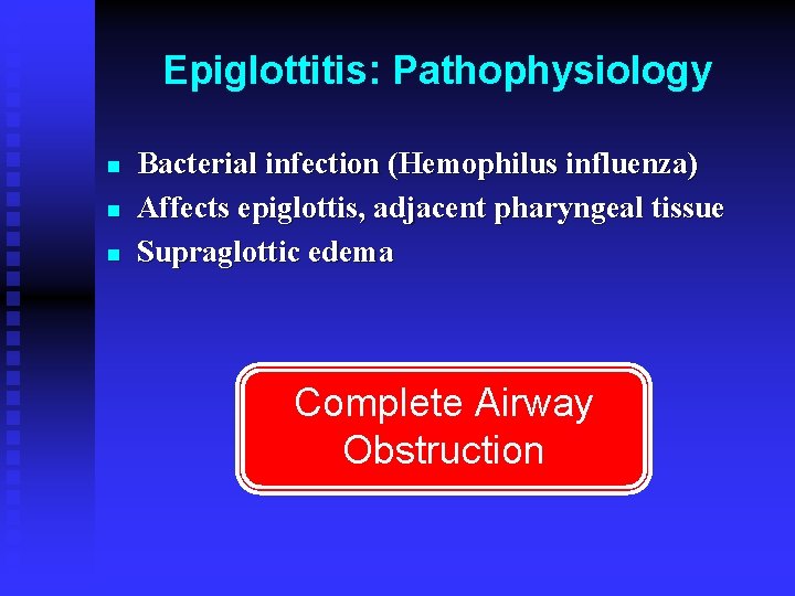 Epiglottitis: Pathophysiology n n n Bacterial infection (Hemophilus influenza) Affects epiglottis, adjacent pharyngeal tissue