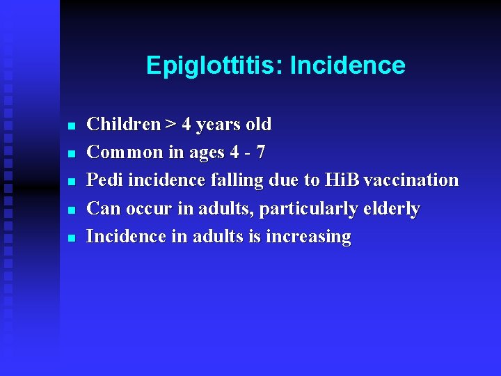 Epiglottitis: Incidence n n n Children > 4 years old Common in ages 4