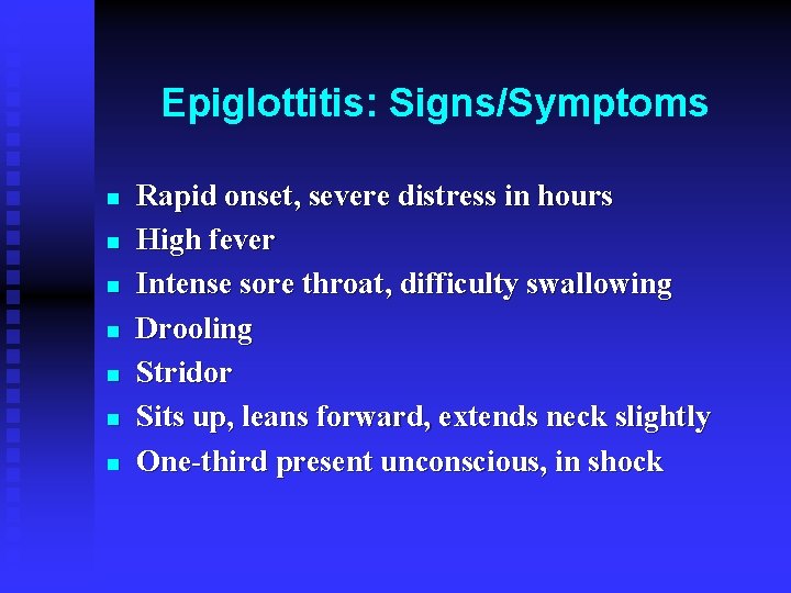 Epiglottitis: Signs/Symptoms n n n n Rapid onset, severe distress in hours High fever