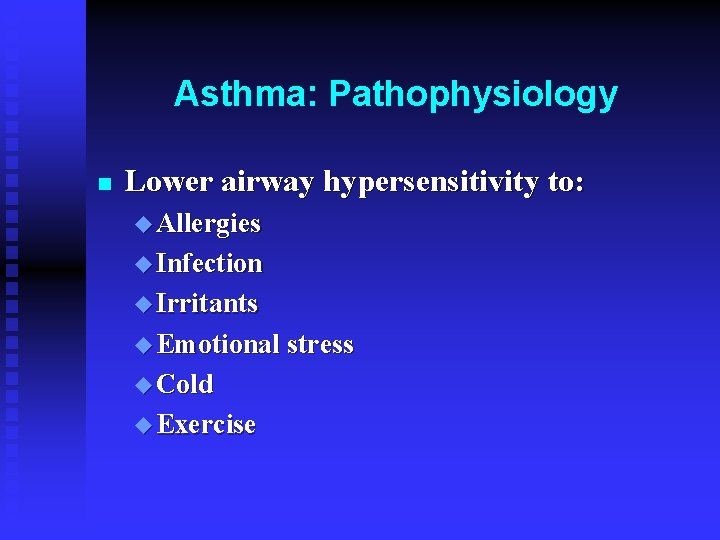 Asthma: Pathophysiology n Lower airway hypersensitivity to: u Allergies u Infection u Irritants u