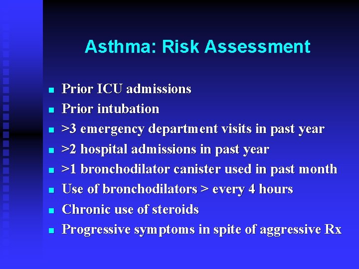 Asthma: Risk Assessment n n n n Prior ICU admissions Prior intubation >3 emergency