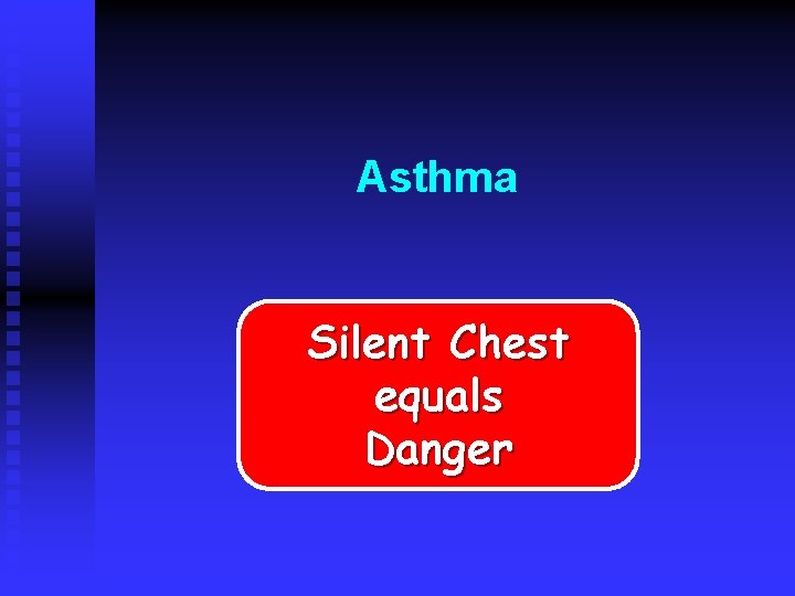 Asthma Silent Chest equals Danger 