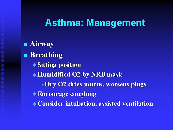 Asthma: Management n n Airway Breathing u Sitting position u Humidified O 2 by