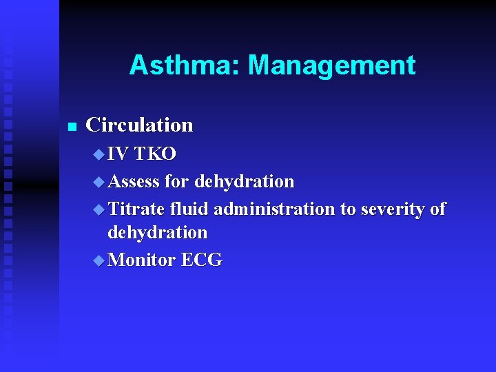 Asthma: Management n Circulation u IV TKO u Assess for dehydration u Titrate fluid