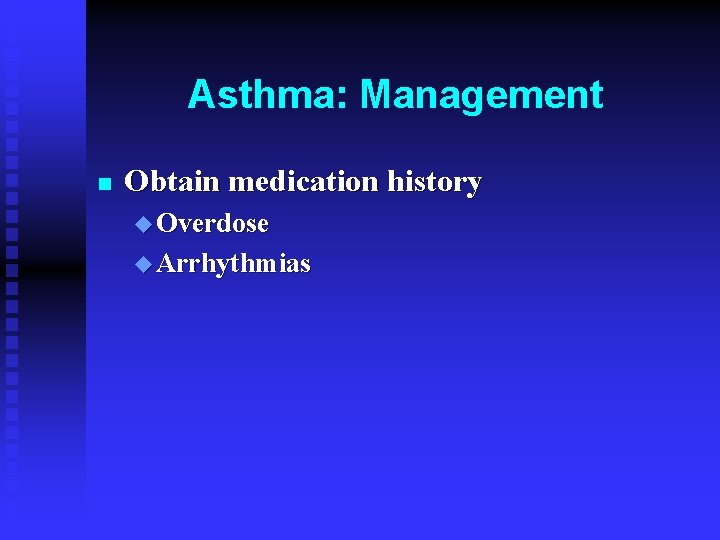 Asthma: Management n Obtain medication history u Overdose u Arrhythmias 