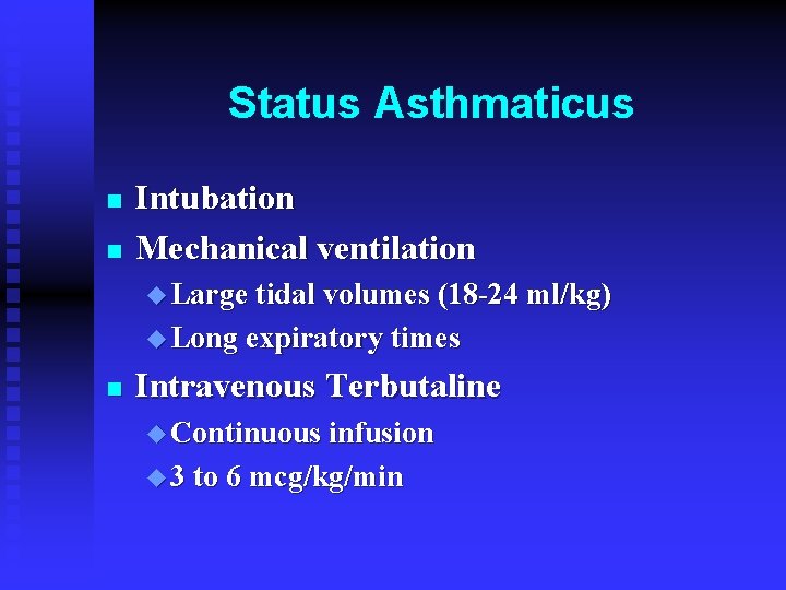 Status Asthmaticus n n Intubation Mechanical ventilation u Large tidal volumes (18 -24 ml/kg)