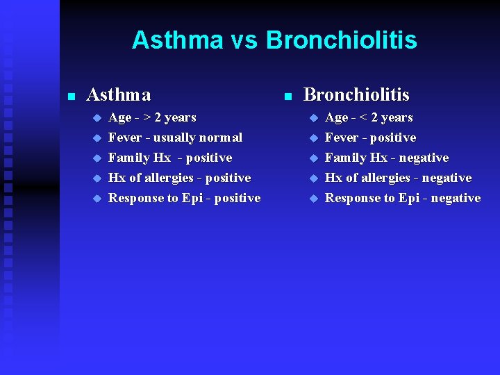 Asthma vs Bronchiolitis n Asthma u u u Age - > 2 years Fever