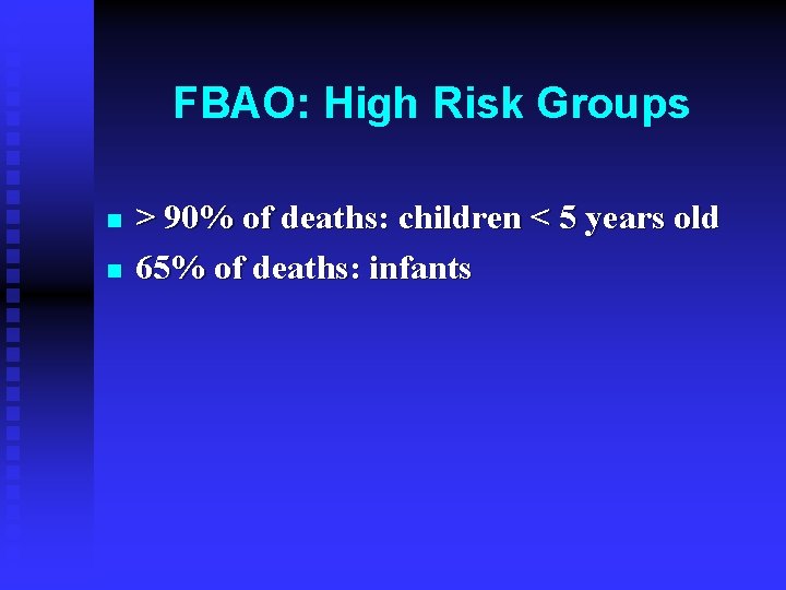 FBAO: High Risk Groups n n > 90% of deaths: children < 5 years