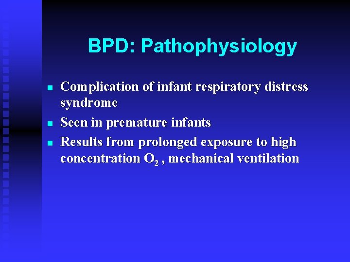 BPD: Pathophysiology n n n Complication of infant respiratory distress syndrome Seen in premature