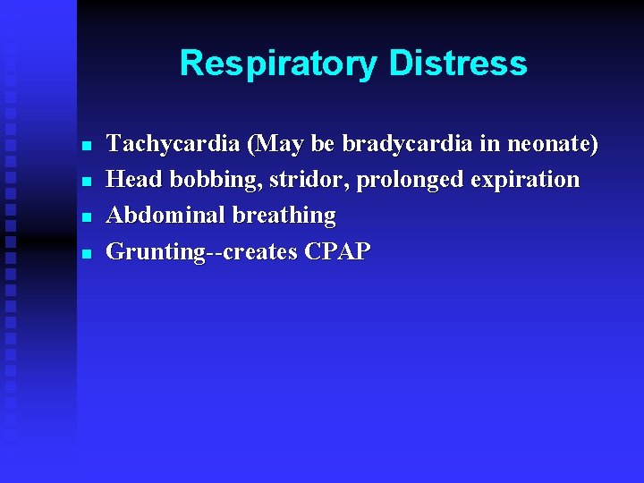 Respiratory Distress n n Tachycardia (May be bradycardia in neonate) Head bobbing, stridor, prolonged