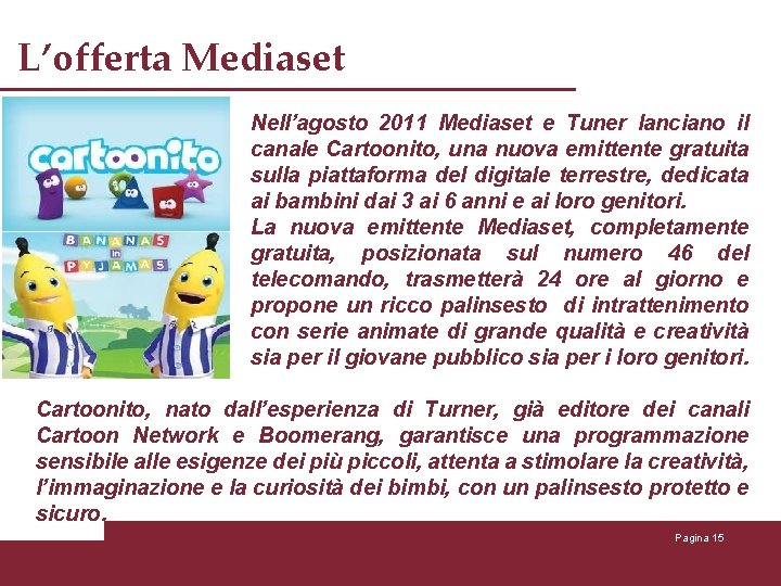 L’offerta Mediaset Nell’agosto 2011 Mediaset e Tuner lanciano il canale Cartoonito, una nuova emittente