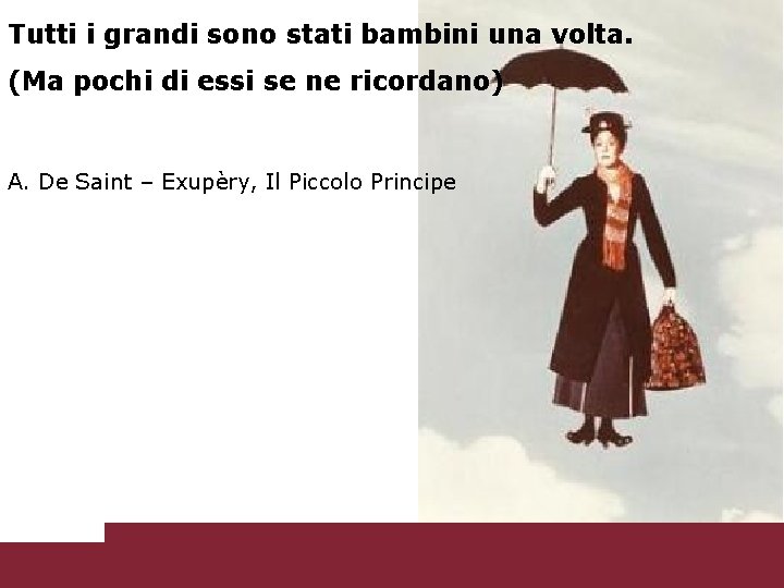 Tutti i grandi sono stati bambini una volta. (Ma pochi di essi se ne