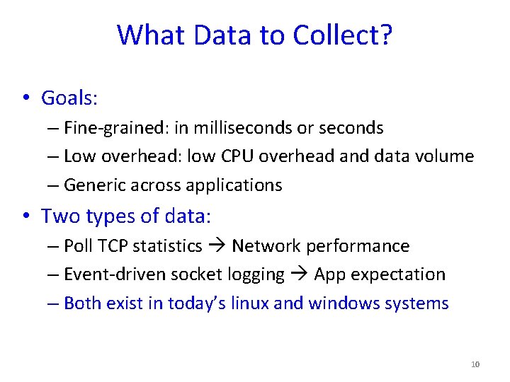What Data to Collect? • Goals: – Fine-grained: in milliseconds or seconds – Low