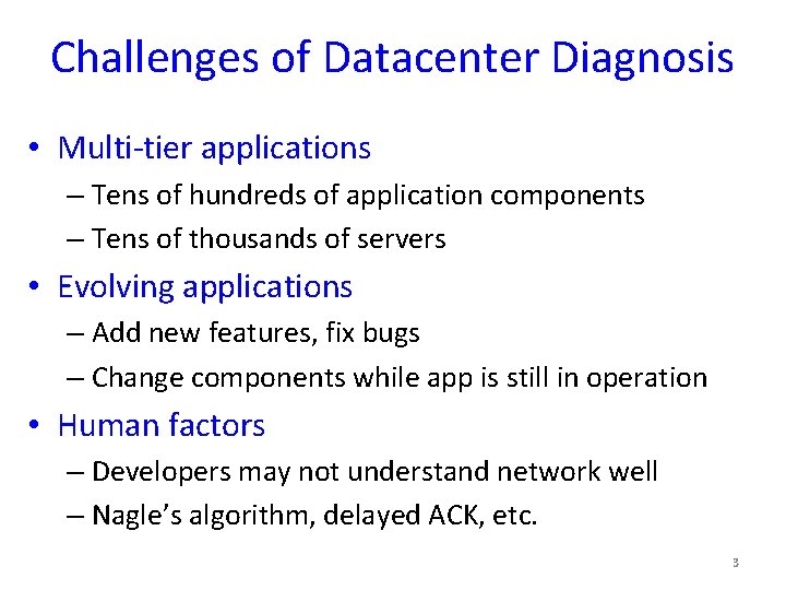 Challenges of Datacenter Diagnosis • Multi-tier applications – Tens of hundreds of application components