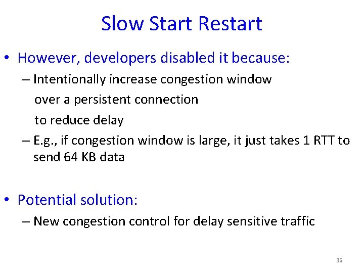 Slow Start Restart • However, developers disabled it because: – Intentionally increase congestion window