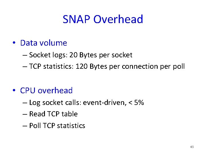 SNAP Overhead • Data volume – Socket logs: 20 Bytes per socket – TCP