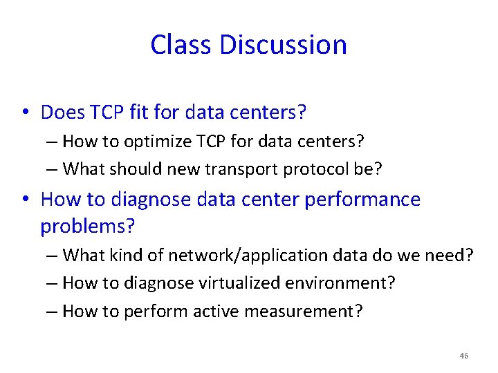 Class Discussion • Does TCP fit for data centers? – How to optimize TCP