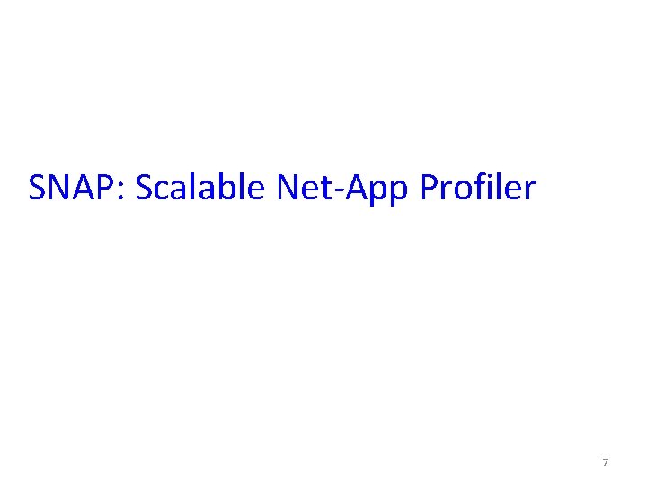 SNAP: Scalable Net-App Profiler 7 