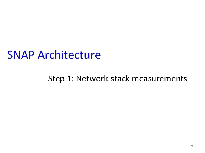SNAP Architecture Step 1: Network-stack measurements 9 