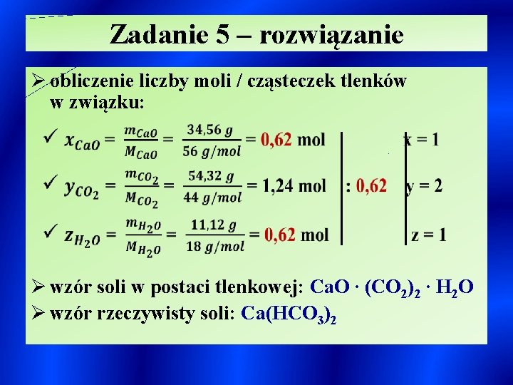 Zadanie 5 – rozwiązanie Ø obliczenie liczby moli / cząsteczek tlenków w związku: Ø