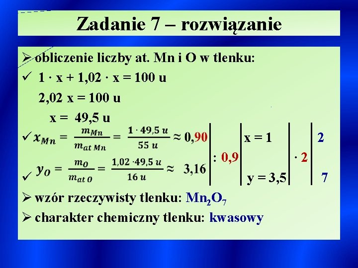 Zadanie 7 – rozwiązanie Ø obliczenie liczby at. Mn i O w tlenku: ü
