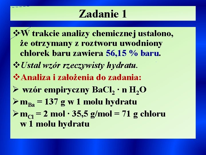 Zadanie 1 v. W trakcie analizy chemicznej ustalono, że otrzymany z roztworu uwodniony chlorek