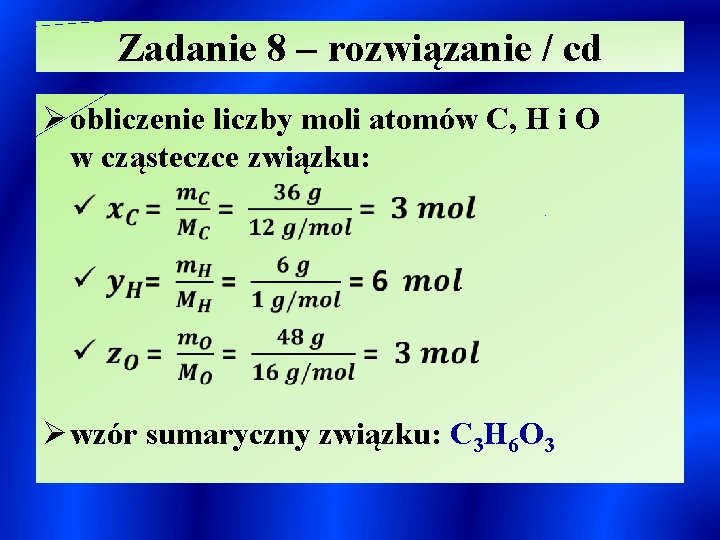 Zadanie 8 – rozwiązanie / cd Ø obliczenie liczby moli atomów C, H i