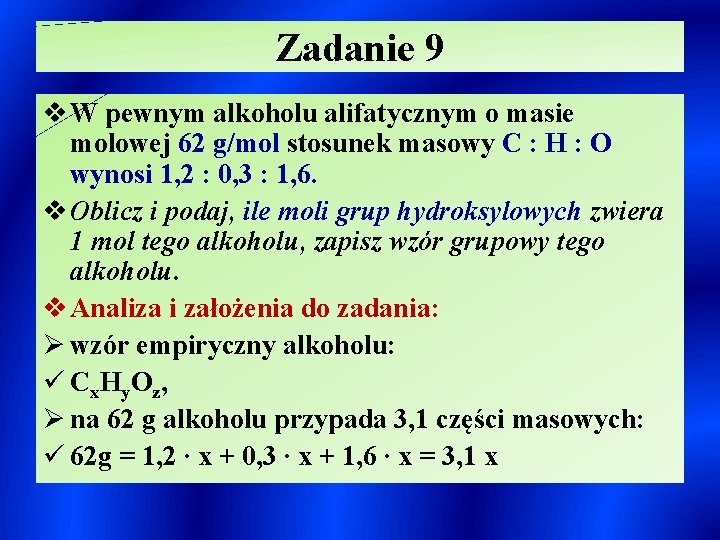 Zadanie 9 v W pewnym alkoholu alifatycznym o masie molowej 62 g/mol stosunek masowy