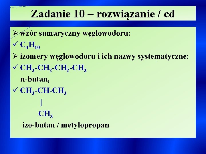 Zadanie 10 – rozwiązanie / cd Ø wzór sumaryczny węglowodoru: ü C 4 H