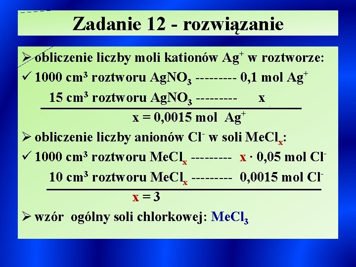 Zadanie 12 - rozwiązanie Ø obliczenie liczby moli kationów Ag+ w roztworze: ü 1000