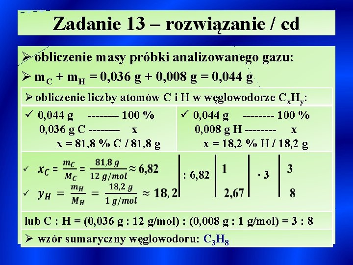 Zadanie 13 – rozwiązanie / cd Ø obliczenie masy próbki analizowanego gazu: Ø m.