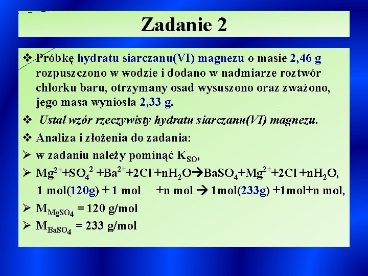 Zadanie 2 v Próbkę hydratu siarczanu(VI) magnezu o masie 2, 46 g rozpuszczono w