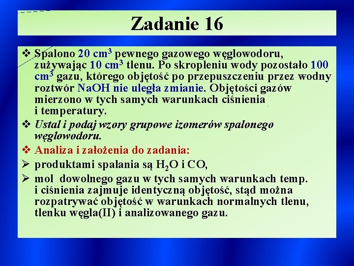Zadanie 16 v Spalono 20 cm 3 pewnego gazowego węglowodoru, zużywając 10 cm 3