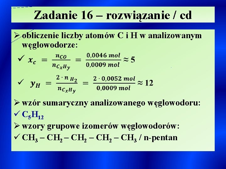 Zadanie 16 – rozwiązanie / cd Ø obliczenie liczby atomów C i H w