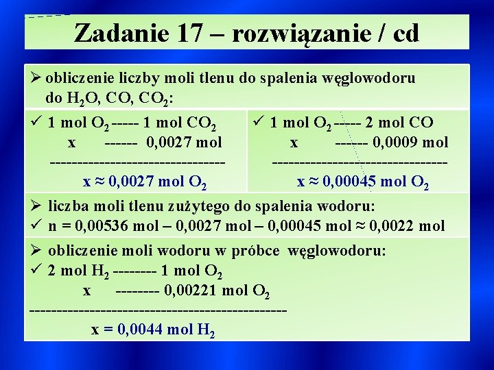 Zadanie 17 – rozwiązanie / cd Ø obliczenie liczby moli tlenu do spalenia węglowodoru