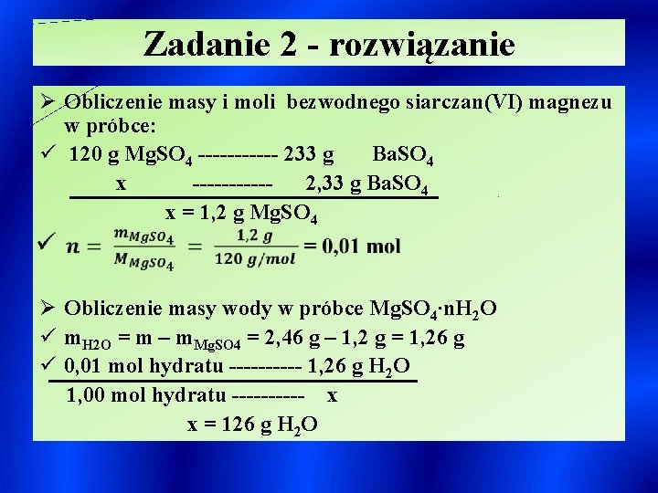 Zadanie 2 - rozwiązanie Ø Obliczenie masy i moli bezwodnego siarczan(VI) magnezu w próbce: