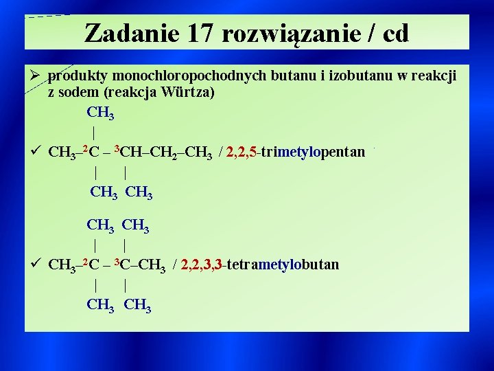 Zadanie 17 rozwiązanie / cd Ø produkty monochloropochodnych butanu i izobutanu w reakcji z