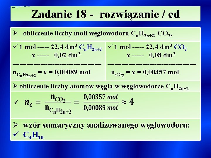 Zadanie 18 - rozwiązanie / cd Ø obliczenie liczby moli węglowodoru Cn. H 2