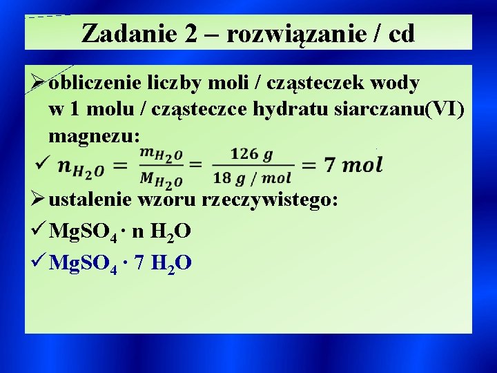 Zadanie 2 – rozwiązanie / cd Ø obliczenie liczby moli / cząsteczek wody w