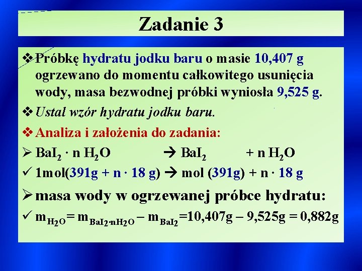 Zadanie 3 v Próbkę hydratu jodku baru o masie 10, 407 g ogrzewano do