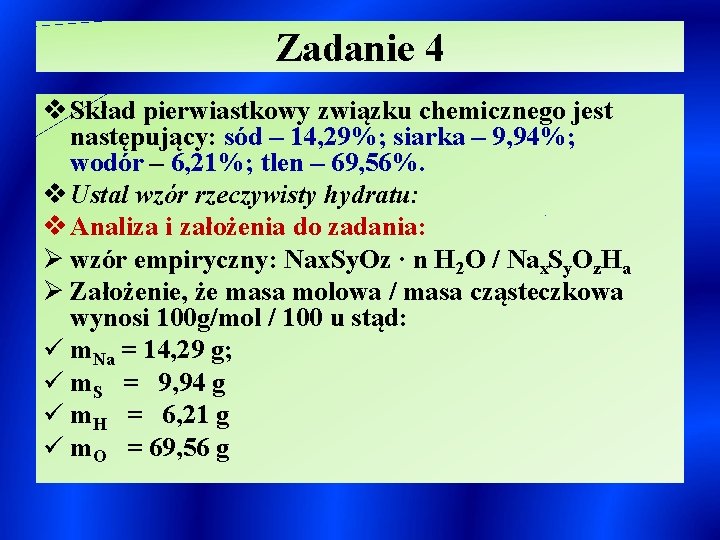 Zadanie 4 v Skład pierwiastkowy związku chemicznego jest następujący: sód – 14, 29%; siarka