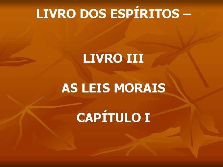 LIVRO DOS ESPÍRITOS – LIVRO III AS LEIS MORAIS CAPÍTULO I 