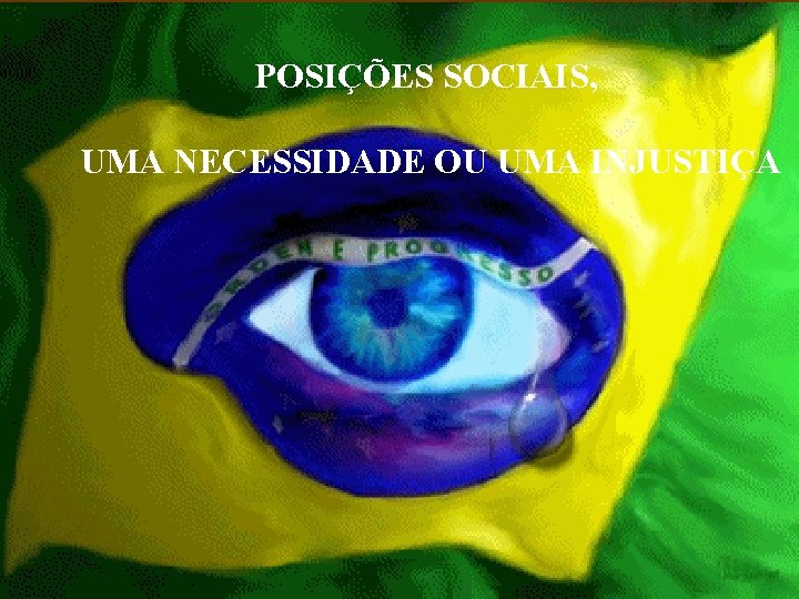 POSIÇÕES SOCIAIS, UMA NECESSIDADE OU UMA INJUSTIÇA 