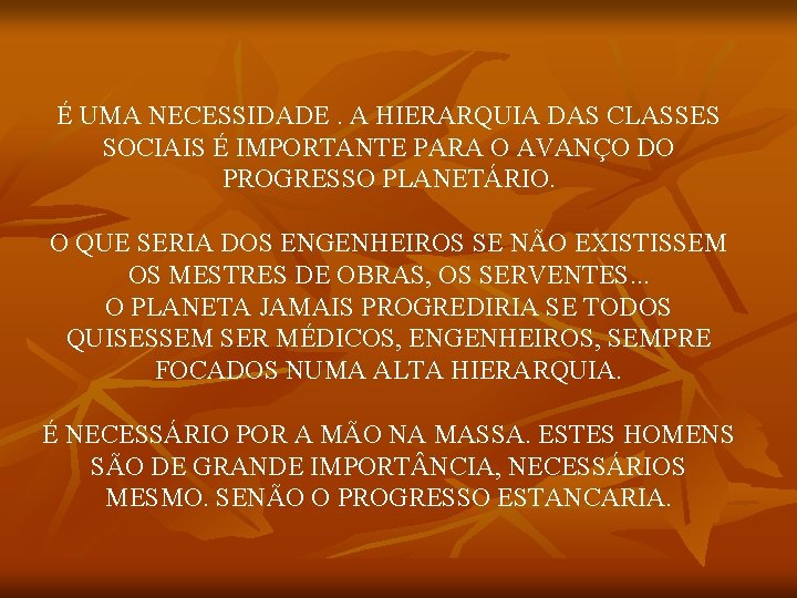 É UMA NECESSIDADE. A HIERARQUIA DAS CLASSES SOCIAIS É IMPORTANTE PARA O AVANÇO DO